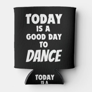 Porta-lata Hoje É Um Bom Dia Para Dançar