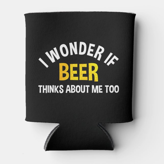 Porta-lata I Wonder If Beer Thinks About Me Too (Frente)