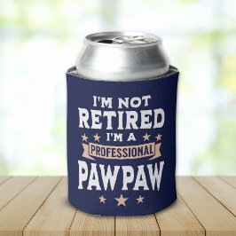 Porta-lata I'm not Retired I'm a Professional Pawpaw, Funny