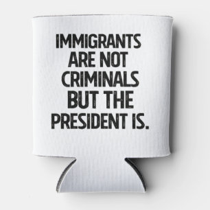 Porta-lata Imigrantes Não São Criminosos Mas o Presidente É