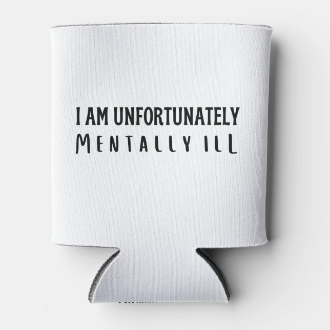 Porta-lata Infelizmente, sou doente mental (Frente)