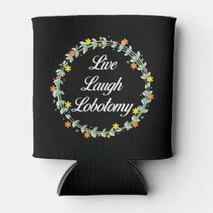 Porta-lata Live Laugh Lobotomy