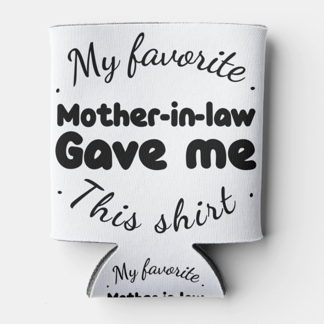 Porta-lata minha sogra favorita me deu esta camisa (Frente)