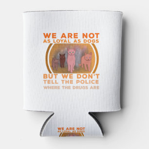 Porta-lata Não somos tão leais quanto cães