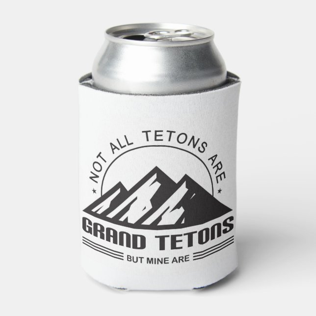 Porta-lata Nem todos os Tetons são Grand Tetons, mas os meus  (Can Front)