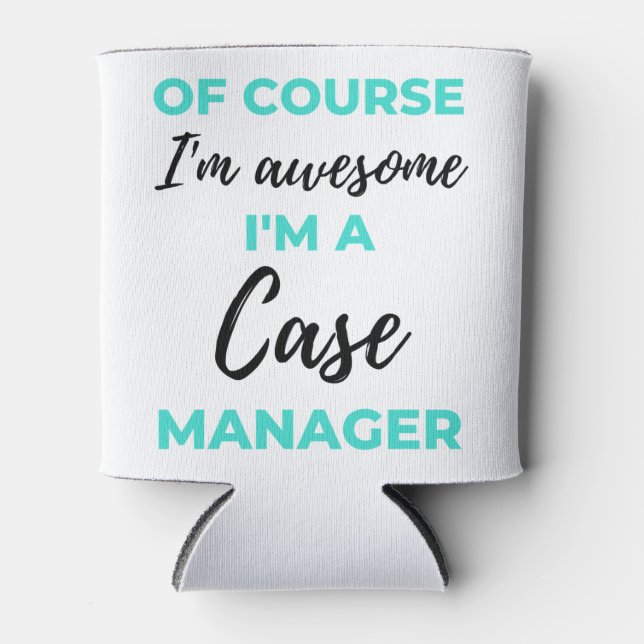 Porta-lata Of Course I'm Awesome I'm A Case Manager 2 (Frente)