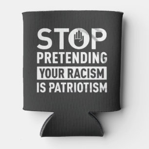 Porta-lata Pare de fingir que seu racismo é patriotismo