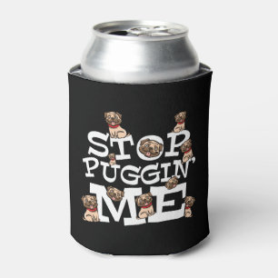 Porta-lata Pug Dog Stop Bugging Me - Engraçada Cotação Pun