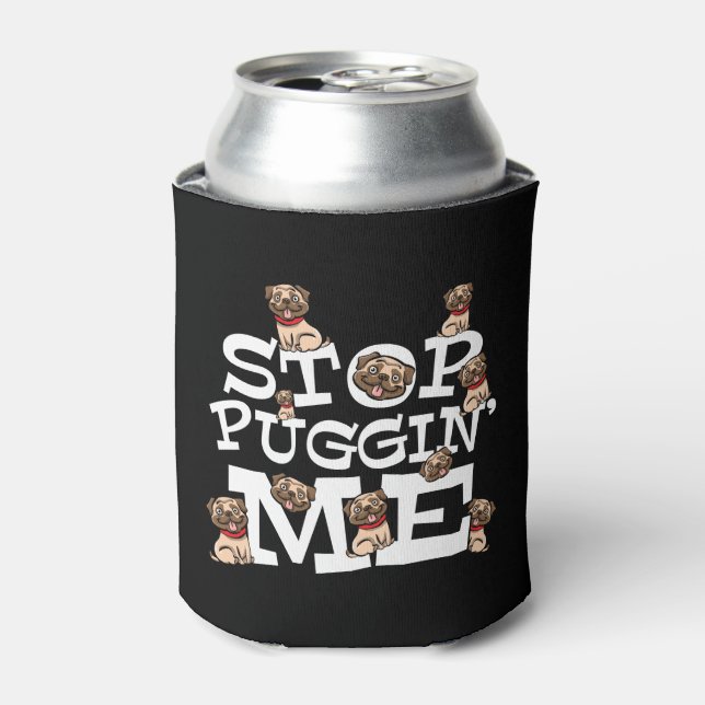 Porta-lata Pug Dog Stop Bugging Me - Engraçada Cotação Pun (Can Front)