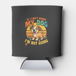 Porta-lata Se Eu Não Posso Levar Meu Cachorro Engraçado