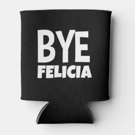 Porta-lata Tchau Felicia Funny Dizendo