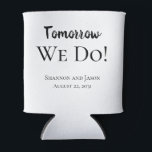 Porta-lata Tomorrow We Do! Rehearsal Dinner Can Cooler Favors<br><div class="desc">Offer these personalized "Tomorrow We Do!" rehearsal dinner party favor can cooler your guests at your night before party.</div>