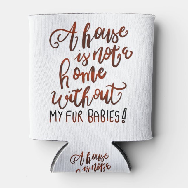 Porta-lata Uma casa não é uma casa sem meus bebês de pele (Frente)