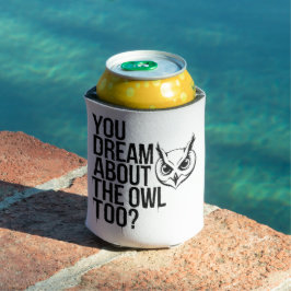 Porta-lata Você Sonha Com A Coruja Também?