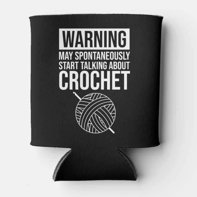 Porta-lata Warning - May Start Talking About Crochet (Frente)