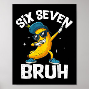Poster 67 Bruh Dabbing Banana Seis Sete Meme 6 7 Bananas