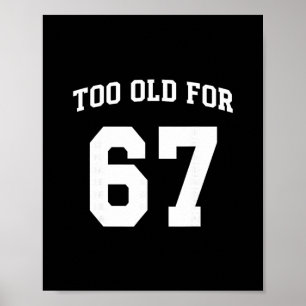 Poster 67 Meme Engraçado Velho Demais Para Seis Sete Prof