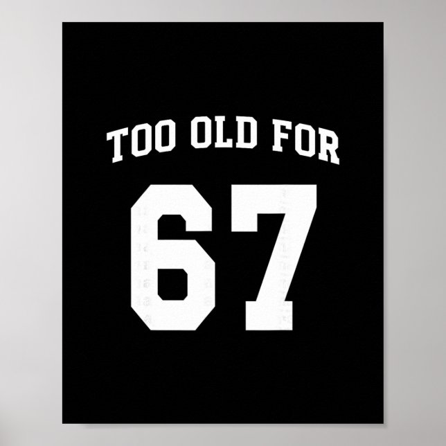 Poster 67 Meme Engraçado Velho Demais Para Seis Sete Prof (Frente)