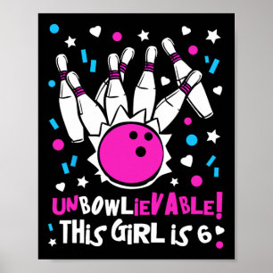 Poster 6 Birthday Girls Party Cute Unbowlievabable