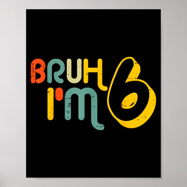Poster 6th Birthday Bruh Im 6 Year Old Bday Meme Boys Gir (Frente)
