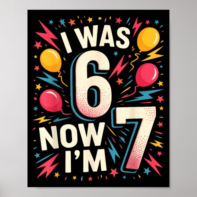 Poster 7 Year Old Birthday I Was 6 Now I'm 7 67 Funny Kid (Frente)