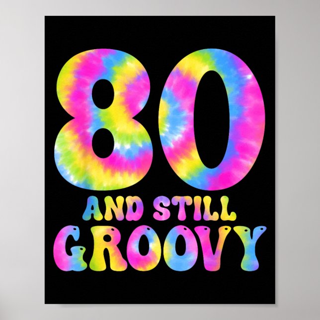 Poster 80 And Still Groovy Tie Dye 80th Birthday 80 Year  (Frente)