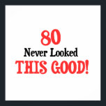 Poster 80 Never Looked This Good<br><div class="desc">Great gift idea for someone turning 80 years old... .or for any day of the year! Funny design for any reason!</div>