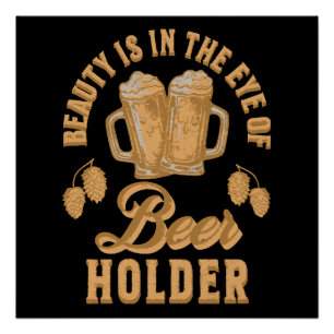 Pôster A Beleza Está No Olho Do Detentor De Cerveja