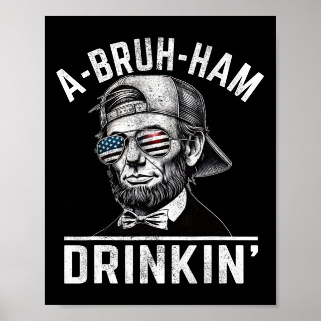 Poster A-bruh-ham A-bro-ham Drinkin Engraçado 4 De Julho  (Frente)