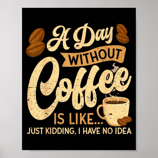 Poster A Day Without Coffee Is Like - Coffee Lover Caffei (Frente)