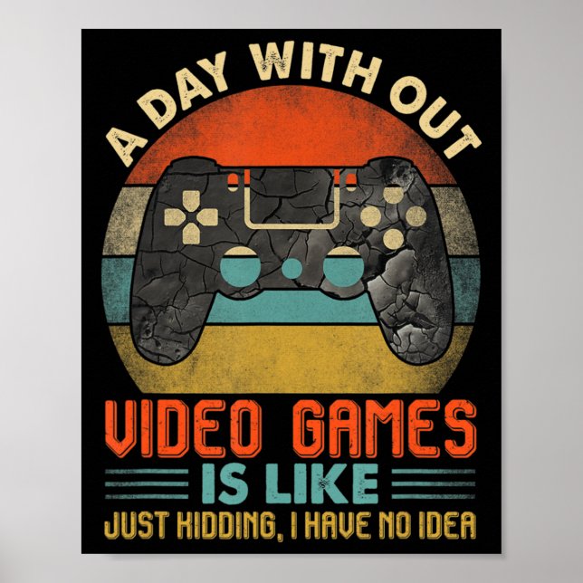 Poster A Day Without Video Games Is Like Fun Video Gamer  (Frente)