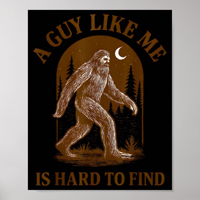 Poster A Guy Like Me Is Hard To Find Funny Bigfoot Sasqua (Frente)