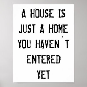 Poster A house is just a home you haven´t entered yet