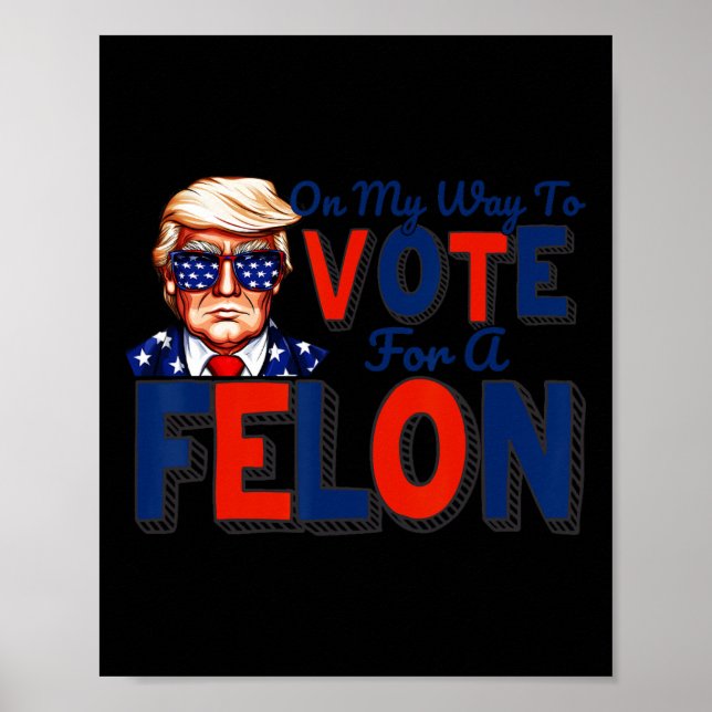 Poster A Minha Forma De Votar A Favor De Um Felon Engraça (Frente)