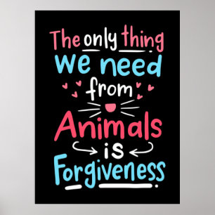 Poster A Única Coisa De Que Necessitamos Dos Animais É O 