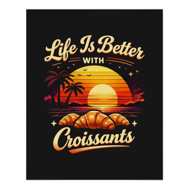 Pôster A Vida É Melhor Com Croissants (Frente)