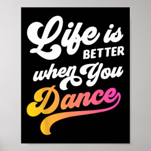 Poster A Vida É Melhor Quando Você Dança Dançarino Dançan