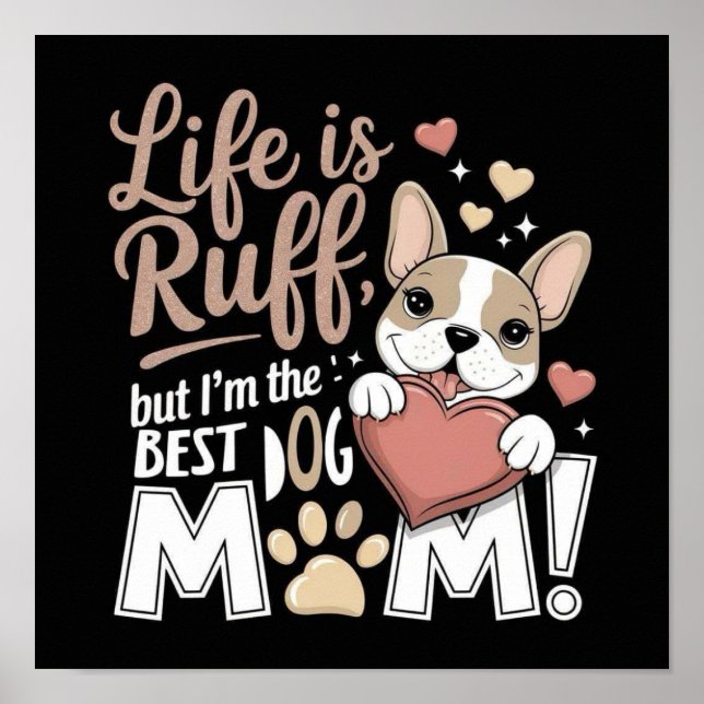 Poster A vida é Ruff, mas eu sou a MÃE MELHOR DOG! (Frente)