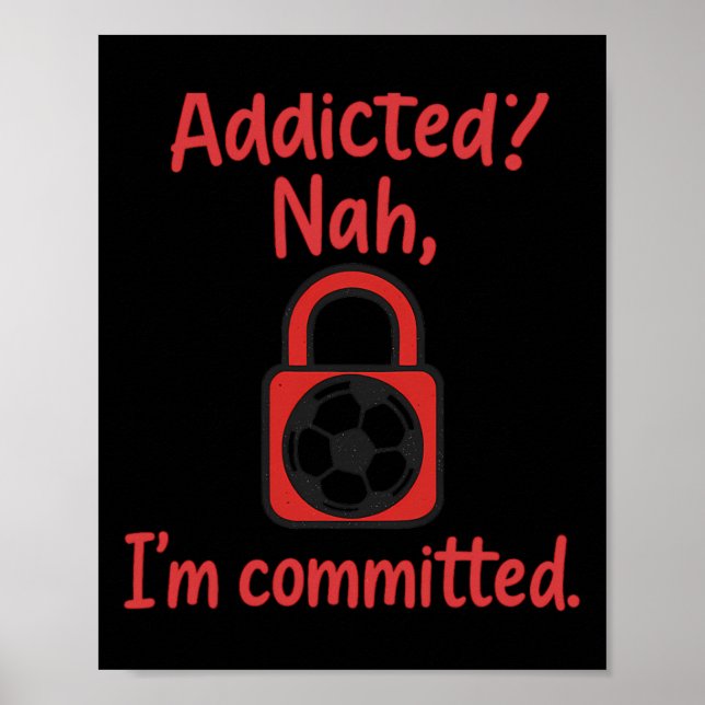 Poster Addicted Nah, I'm Committed Soccer Fan Gear  (Frente)