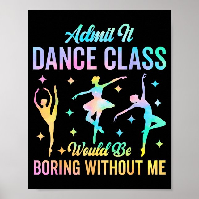 Poster Admit It Dance Cl Would Be Boring Without Me Funny (Frente)