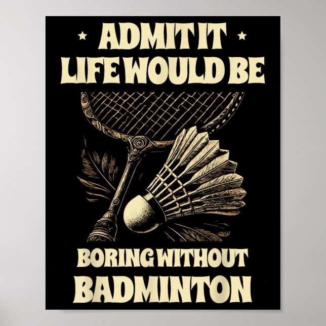 Poster Admit It Life Would Be Boring Without Badminton Pl (Frente)