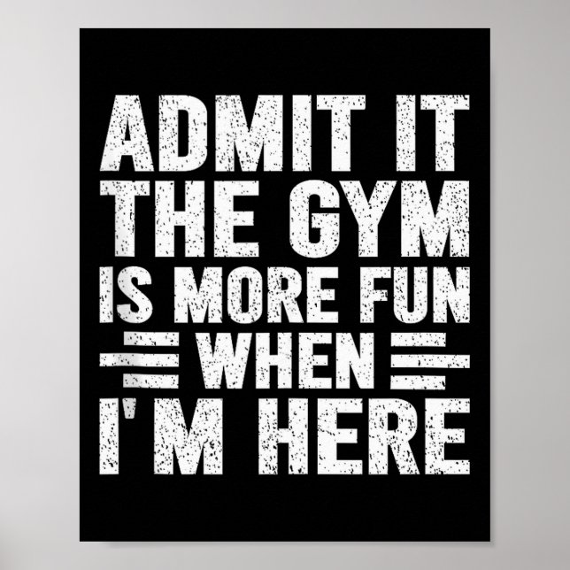 Poster Admit It The Gym Is More Fun When Im Here Fitness  (Frente)