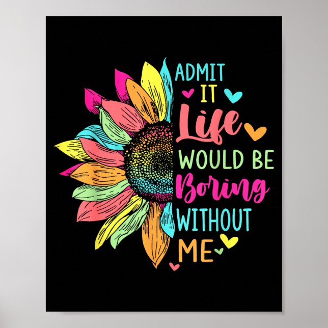 Poster Admita, a vida seria chata sem mim Camiseta engraç (Frente)