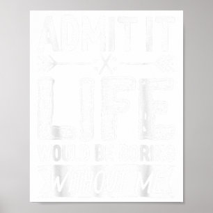 Poster Admita Que A Vida Seria Chata Sem Me Divertir.