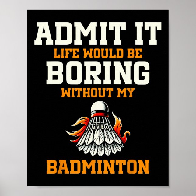 Poster Admita Que A Vida Seria Chata Sem Meu Badminton (Frente)