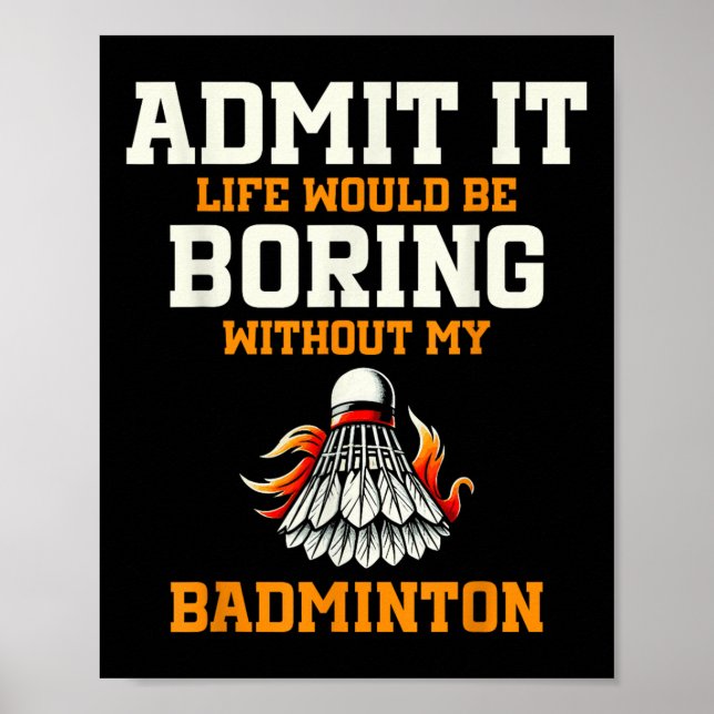 Poster Admita que a vida seria chata sem meu Badminton (Frente)
