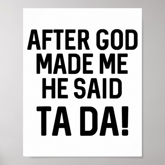 Poster After God Made Me He Said Ta Da Funny Christian  (Frente)