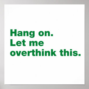 Poster Aguente firme. Deixe-me pensar demais