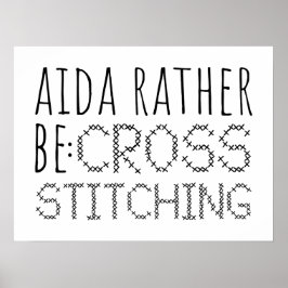 Poster Aida Rather Be Cross Stitching Fun