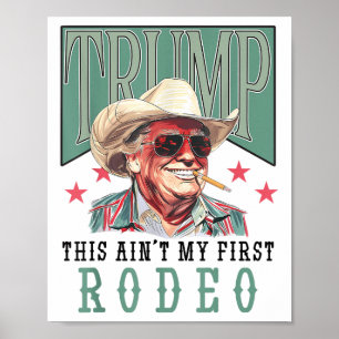 Poster Aint My First Rodeo Western Cowboy Funny Trump Shi